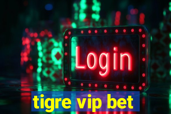 tigre vip bet